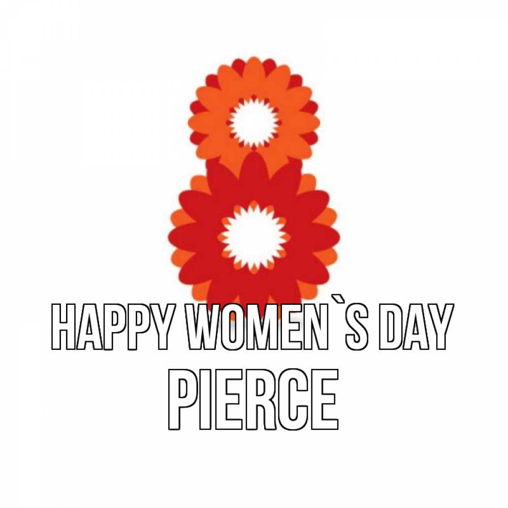 Greetings card с именем, Pierce happy women`s day восьмерка из лепестков Greetings with text for free download 